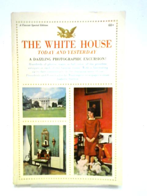 The White House: Today and Yesterday: A Fawcett Special Edition By Isabelle Shelton