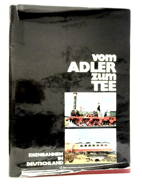 Vom "Adler" zum "Tee" - Eisenbahnen in Deutschland By Fritz Stockl et al