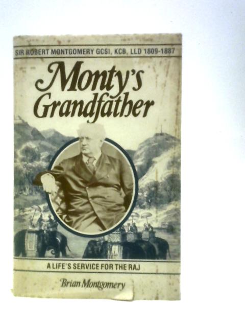 Monty's Grandfather: Sir Robert Montgomery By Brian Montgomery