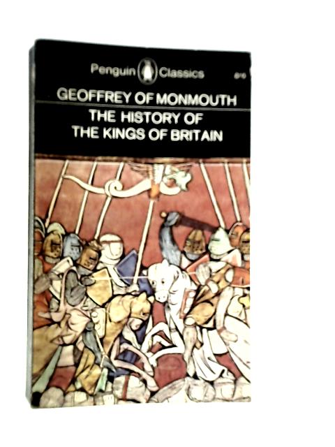 The History of the Kings of Britain By Geoffrey of Monmouth