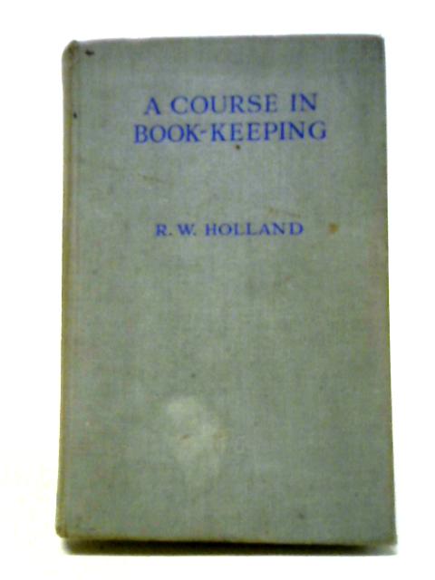 A Course in Book-Keeping: An Introduction to Advanced Accounts von R. W Holland