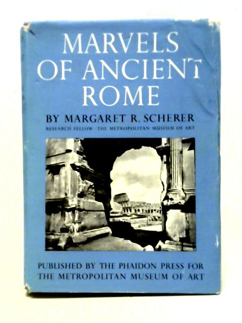 Marvels of Ancient Rome By Margaret R Scherer