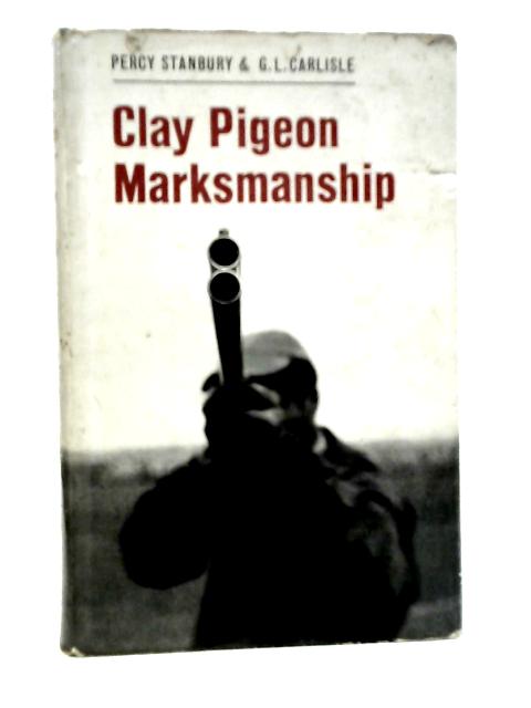 Clay Pigeon Marksmanship von Percy Stanbury & G.L.Carlisle