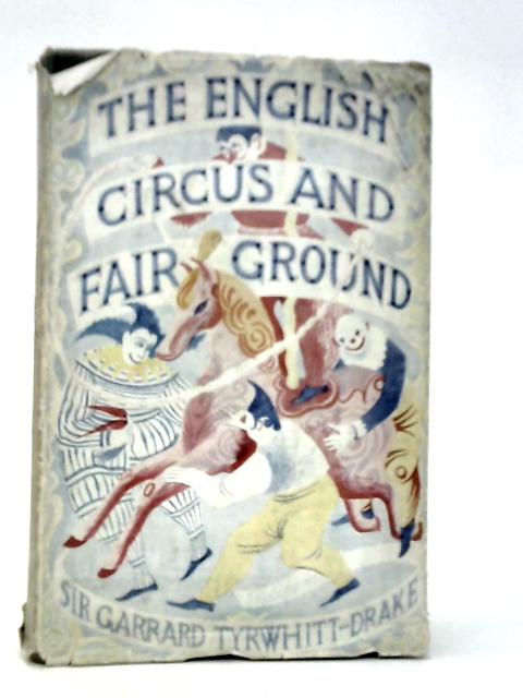 The English Circus and Fair Ground By Garrard Tyrwhitt-Drake