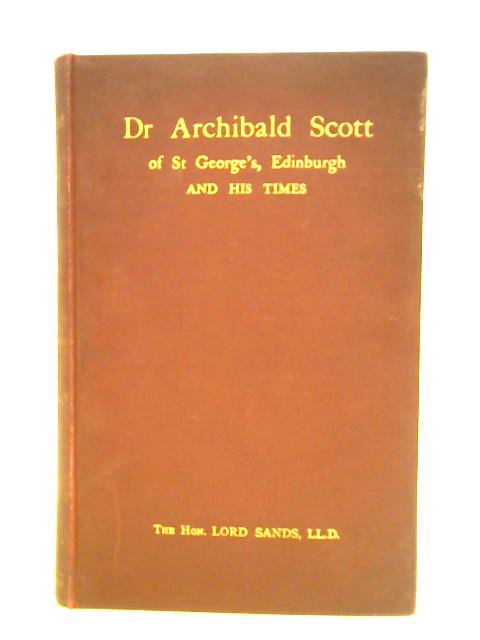 Dr. Archibald Scott of St. Georges, Edinburgh and His Times. von The Hon. Lord Sands