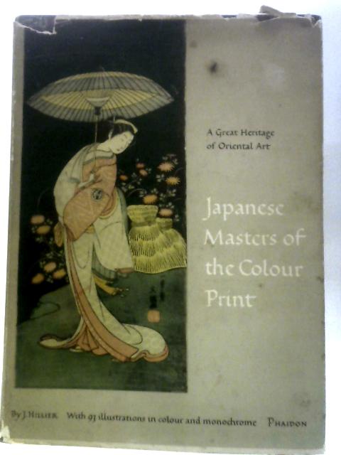 Japanese Masters Of The Colour Print: A Great Heritage Of Oriental Art von J.Hillier