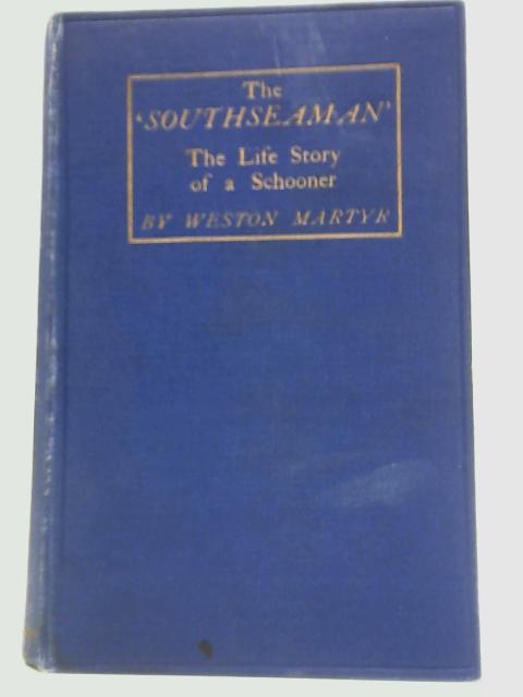 The Southseaman: Life-Story of a Schooner By Weston Martyr