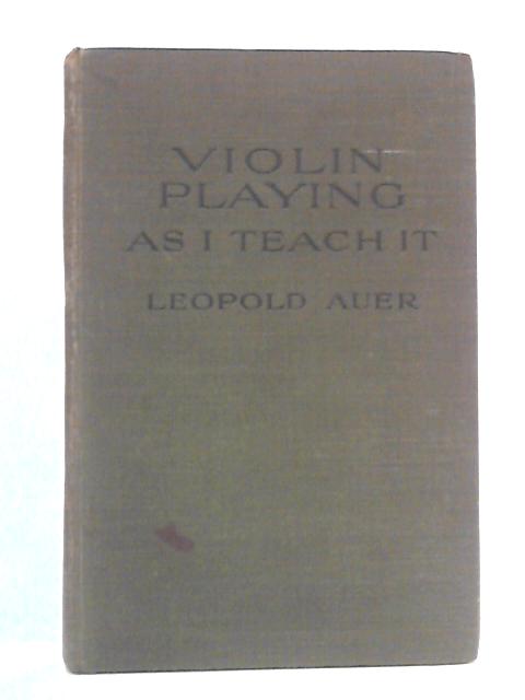 Violin Playing as I Teach It By Leopold Auer