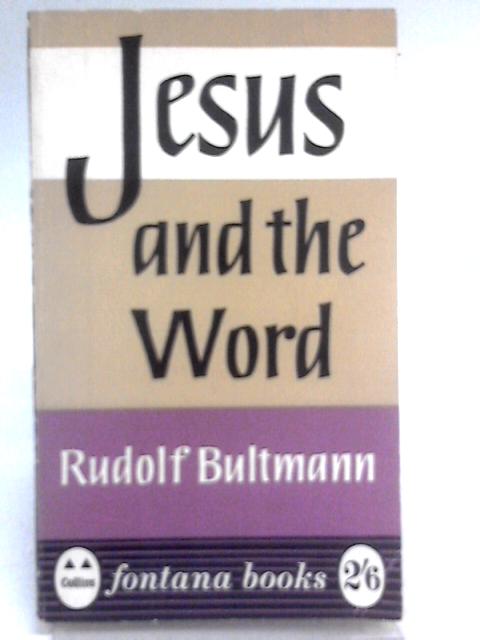 Jesus And The Word. von Rudolf Bultmann