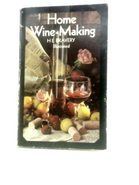 Home Wine Making By Harold Edwin Bravery