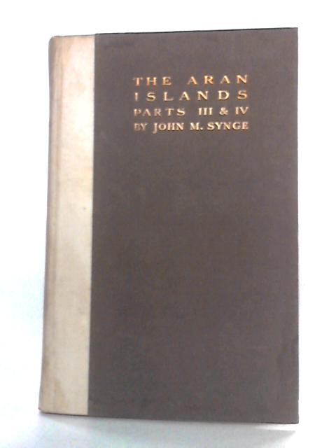 The Aran Islands Parts III And IV von John M. Synge