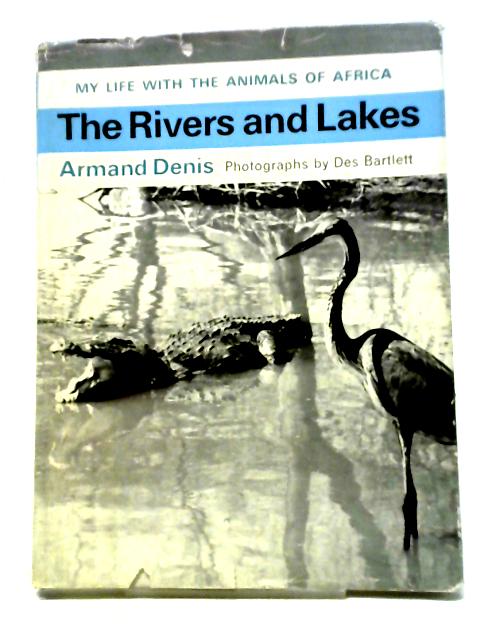 My Life With The Animals Of Africa: The Rivers And Lakes. von Armand Denis