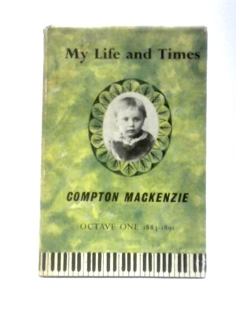 My Life and Times Octave One 1883-1891 By Compton Mackenzie