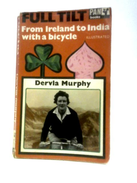 Full Tilt. Ireland to India with a Bicycle By Dervla Murphy