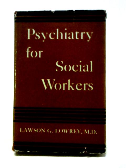 Psychiatry for Social Workers By Lawson G. Lowrey