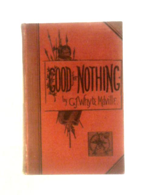 Good for Nothing By G. J. Whyte Melville