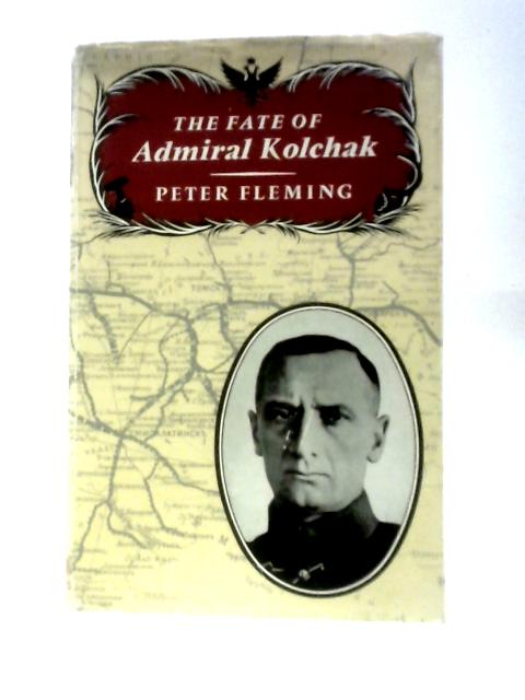 The Fate of Admiral Kolchak von Peter Fleming