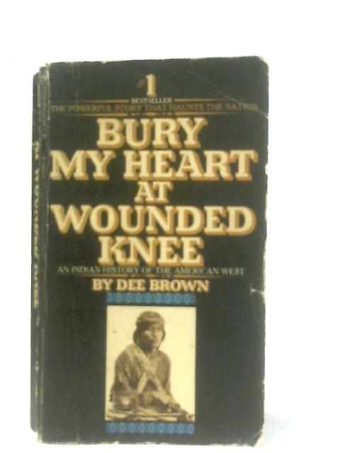 Bury My Heart at Wounded Knee By Dee Brown