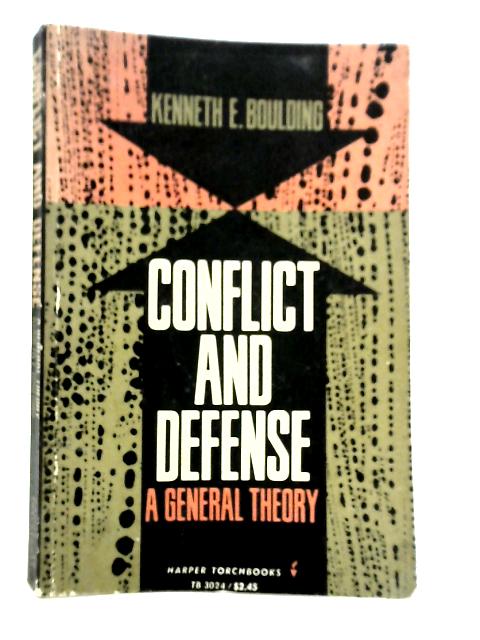 Conflict and Defense- A General Theory von Kenneth E.Boulding