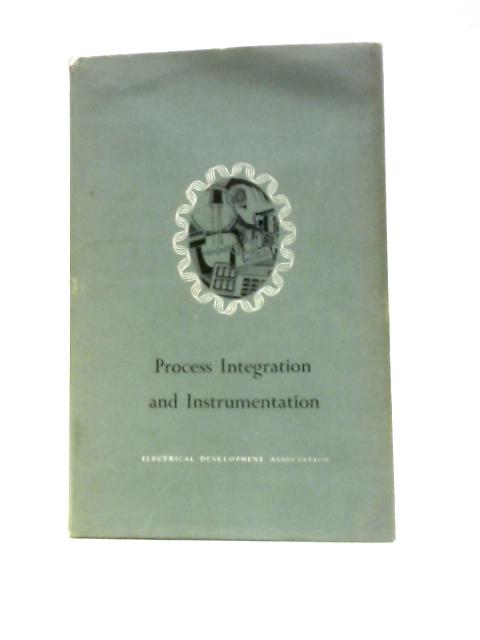 Process Integration And Instrumentation (Electricity And Productivity Series; No.8) By Electrical Development Association