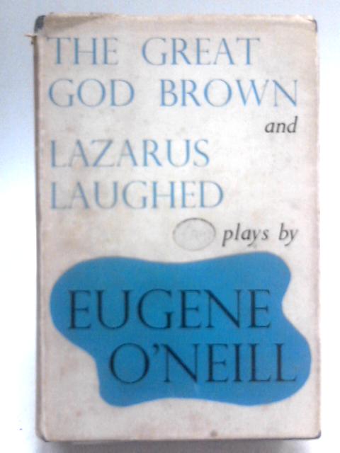 The great god brown and lazarus laughed By Eugene O'Neill