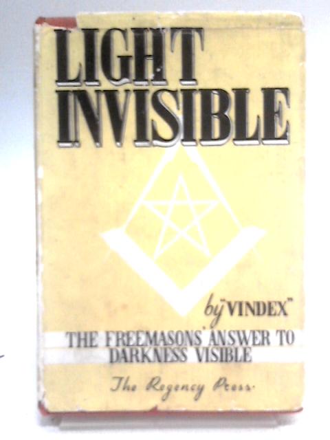 Light Invisible: the Freemason's Answer to 'Darkness Visible " By Vindex