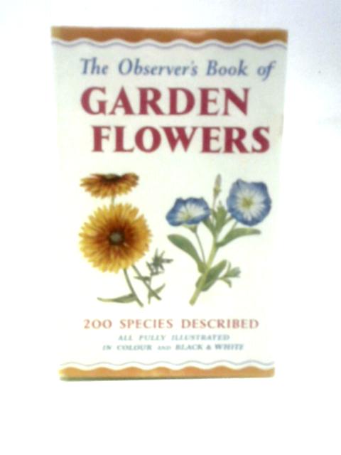 The Observer's Book of Garden Flowers - Book No 25. By Arthur King ()