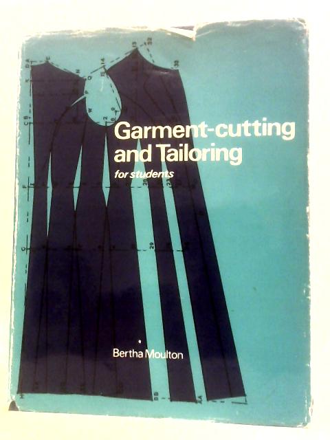 Garment-cutting and Tailoring for Students By Bertha Moulton