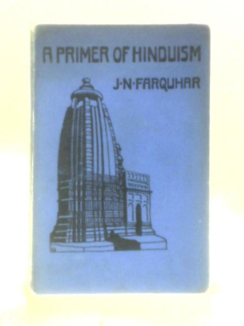 A Primer of Hinduism By John Nicol Farquhar