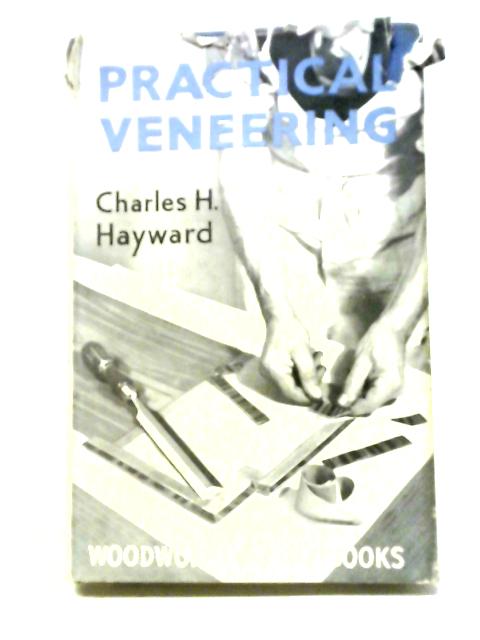 Practical Veneering By Charles H. Hayward