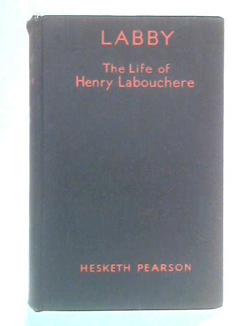 Labby: The Life and Character of Henry Labouchere By Hesketh Pearson