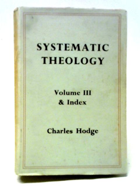 Systematic Theology: Vol. 3 von Charles Hodge