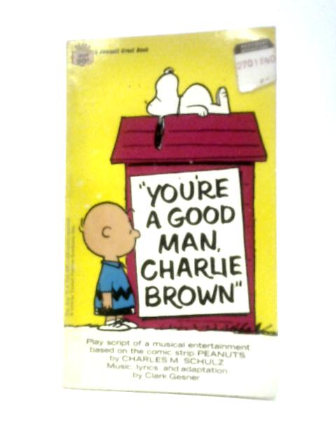 You're a Good Man, Charlie Brown! By Charles M. Schulz