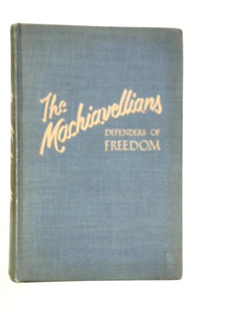 The Machiavellians, Defenders of Freedom By James Burnham