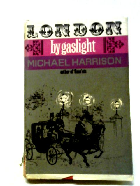 London by Gaslight, 1861-1911 By Michael Harrison