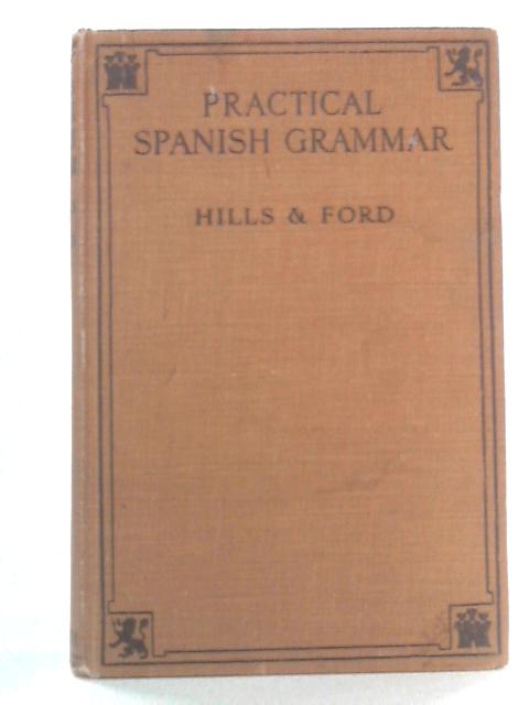 Heath's Practical Spanish Grammar By E.C. Hills & J.D.M. Ford