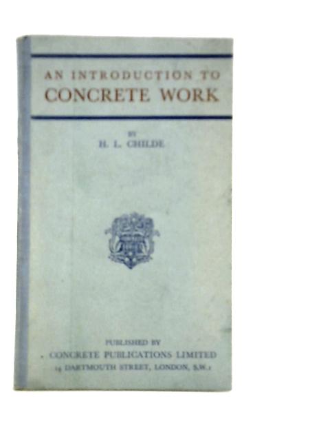 An Introduction to Concrete Work By H.L.Childe