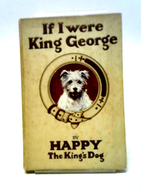 If I Were King George By Happy The King's Dog