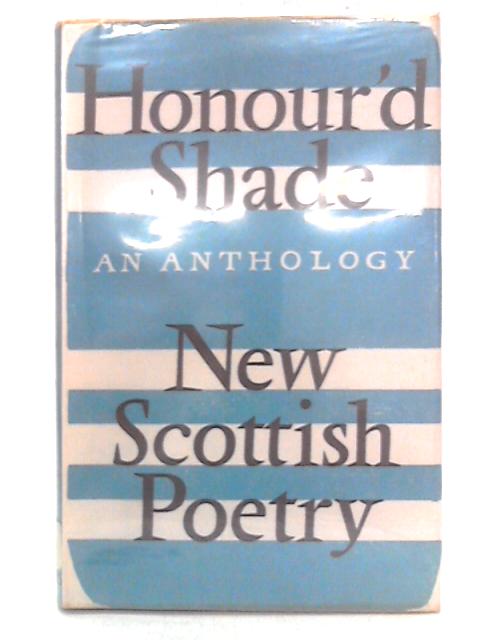 Honour'd Shade: An Anthology of New Scottish Poetry to Mark the Bicentenary of the Birth of Robert Burns By Norman MacCaig Ed.