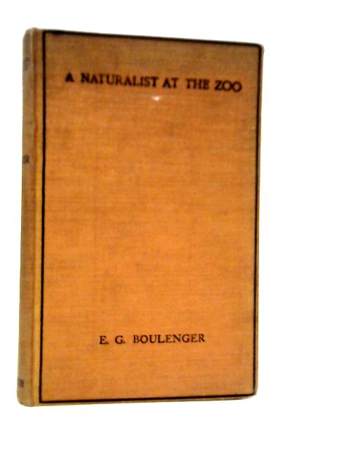 A Naturalist at the Zoo von E.G.Boulenger