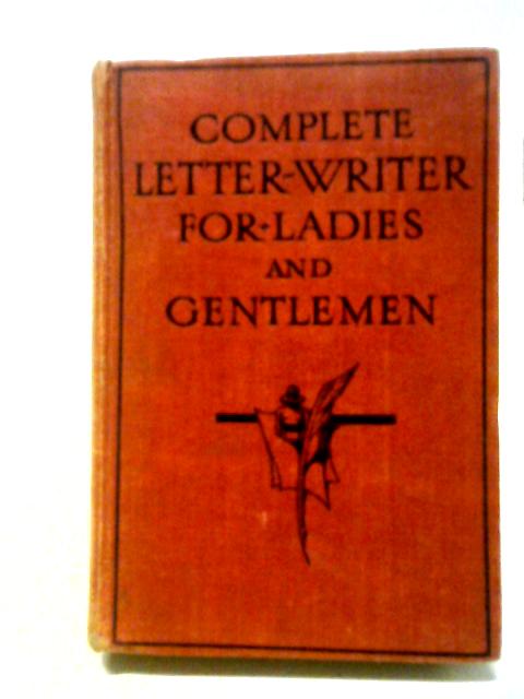 The Complete Letter-writer for Ladies and Gentlemen By Unstated