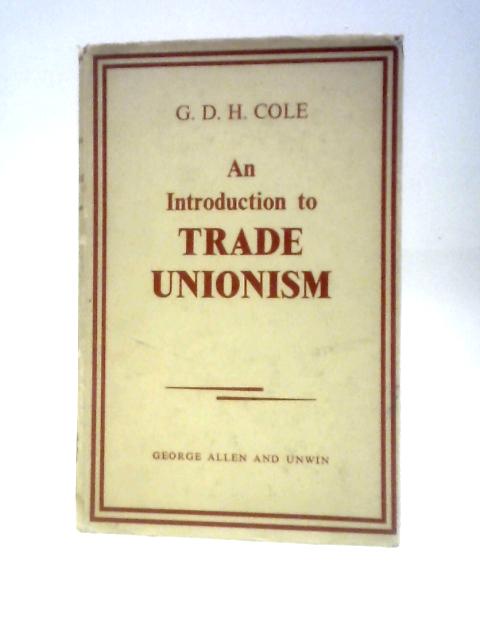 An Introduction To Trade Unionism von G. D. H. Cole