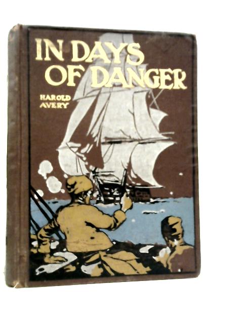 In Days of Danger: A Tale of the Threatened French Invasion By Harold Avery