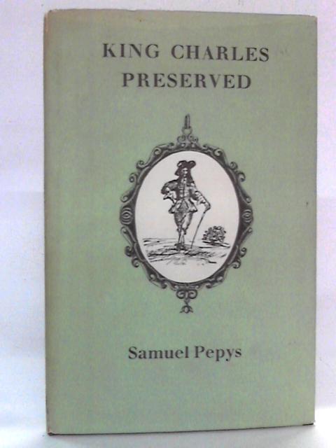 King Charles Preserved: An Account of his Escape By Samuel Pepys