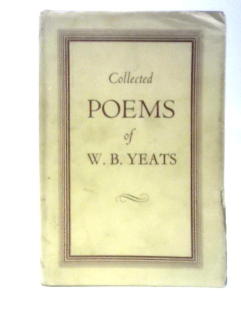 The Collected Poems of W. B. Yeats By W. B. Yeats