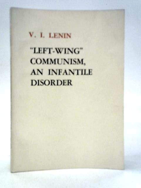 Left-Wing Communism - An Infantile Disorder By V.I.Lenin