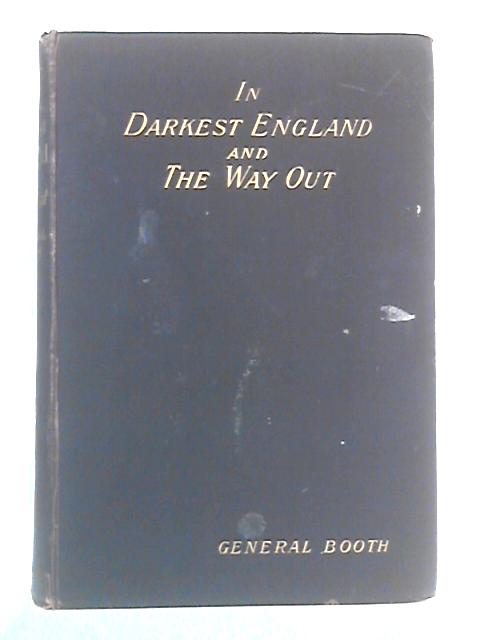 In Darkest England and The Way Out By General Booth