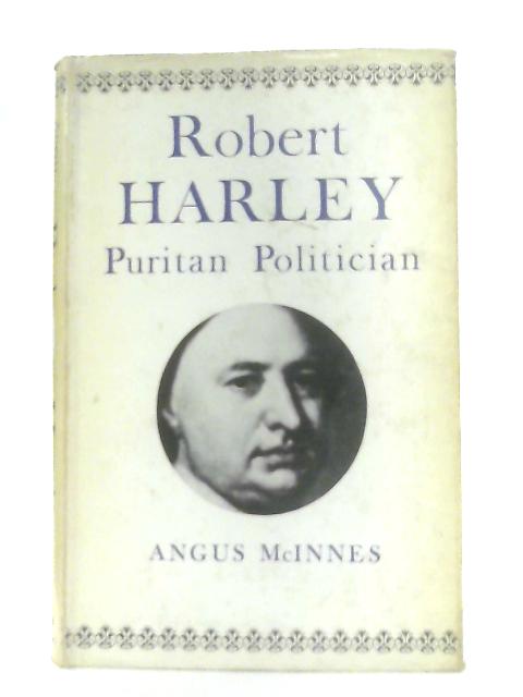 Robert Harley, Puritan Politician von Angus McInnes