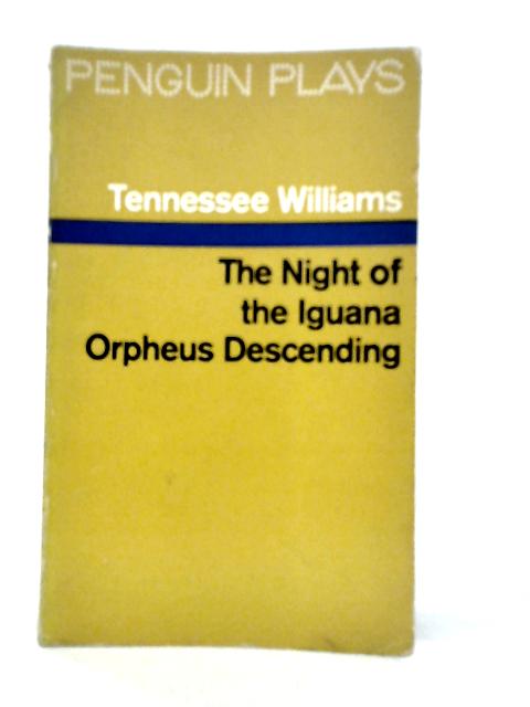 The Night of the Iguana Orpheus Descending By Tennessee Williams