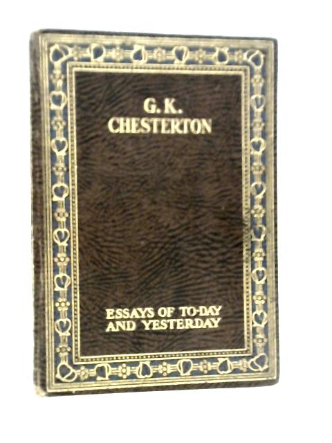 Essays Of To-Day And Yesterday By G.K.Chesterton